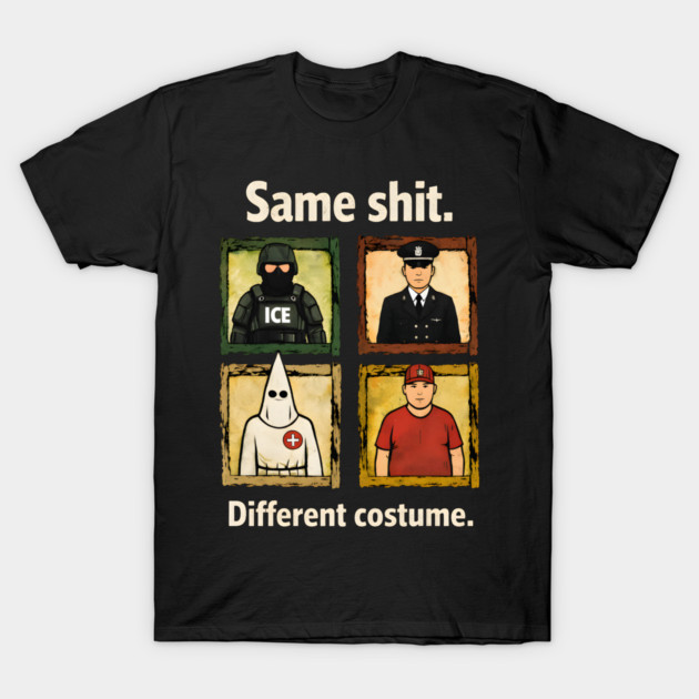 Same-Shit-Different-Costume T-Shirt by dtr_art