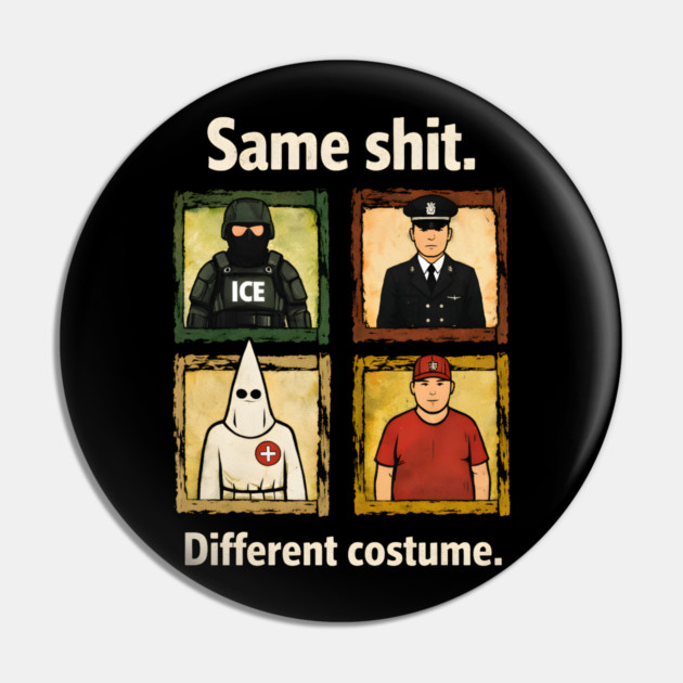 Same-Shit-Different-Costume Pin by dtr_art