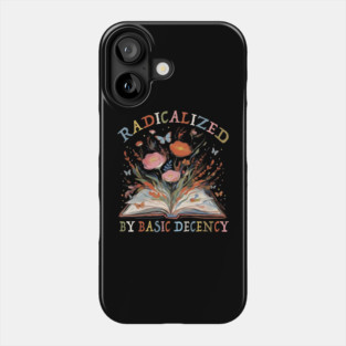 radicalized-by-basic-decency Phone Case