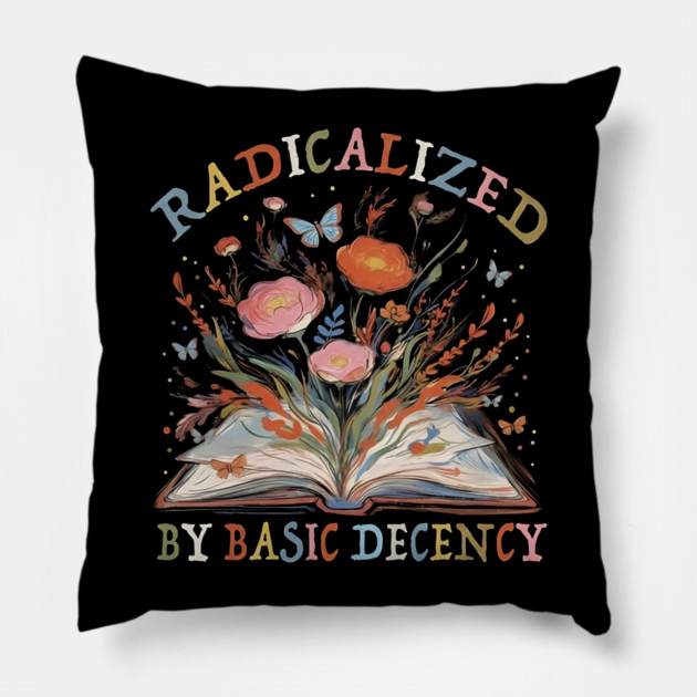 radicalized-by-basic-decency Pillow by dtr_art