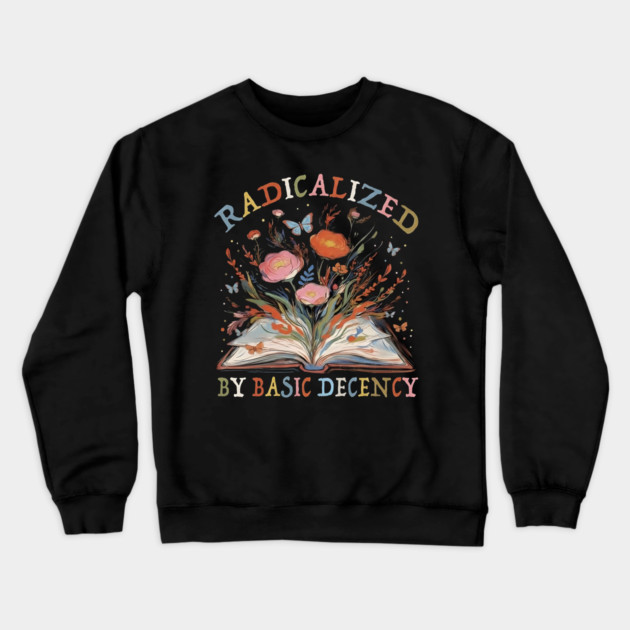 radicalized-by-basic-decency Crewneck Sweatshirt by dtr_art