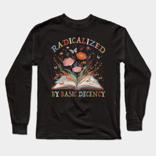 radicalized-by-basic-decency Long Sleeve T-Shirt