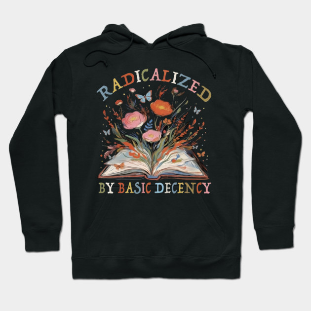 radicalized-by-basic-decency Hoodie by dtr_art