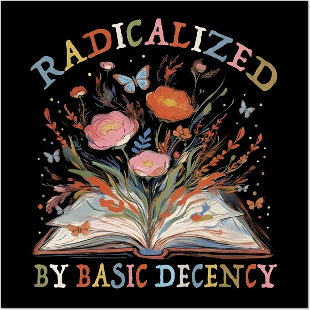 radicalized-by-basic-decency Wall Art by dtr_art