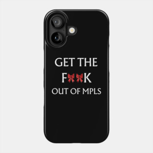 Get-The-F*ck-Out-of-MPLS Phone Case