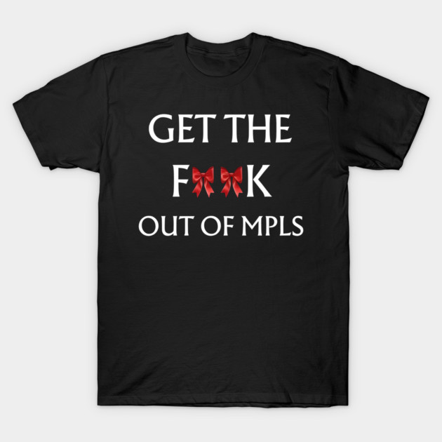 Get-The-F*ck-Out-of-MPLS T-Shirt by dtr_art