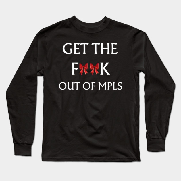 Get-The-F*ck-Out-of-MPLS Long Sleeve T-Shirt by dtr_art
