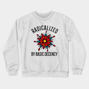 radicalized-by-basic-decency Crewneck Sweatshirt