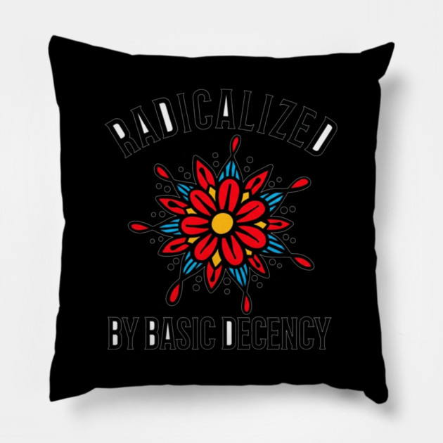 radicalized-by-basic-decency Pillow by dtr_art