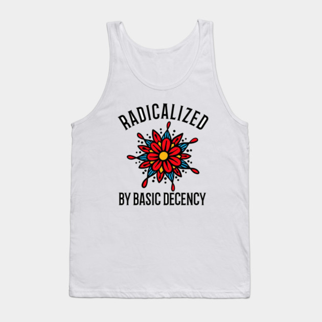 radicalized-by-basic-decency Tank Top by dtr_art