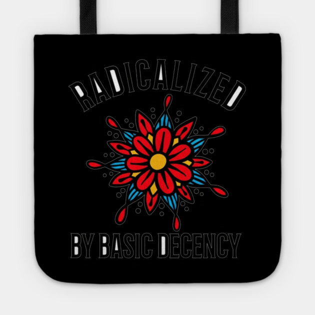 radicalized-by-basic-decency Tote by dtr_art
