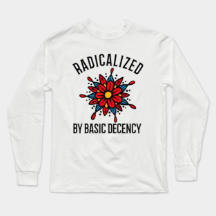 radicalized-by-basic-decency Long Sleeve T-Shirt