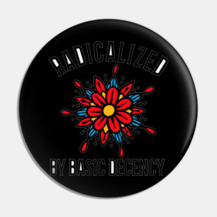 radicalized-by-basic-decency Pin