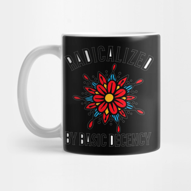 radicalized-by-basic-decency by dtr_art