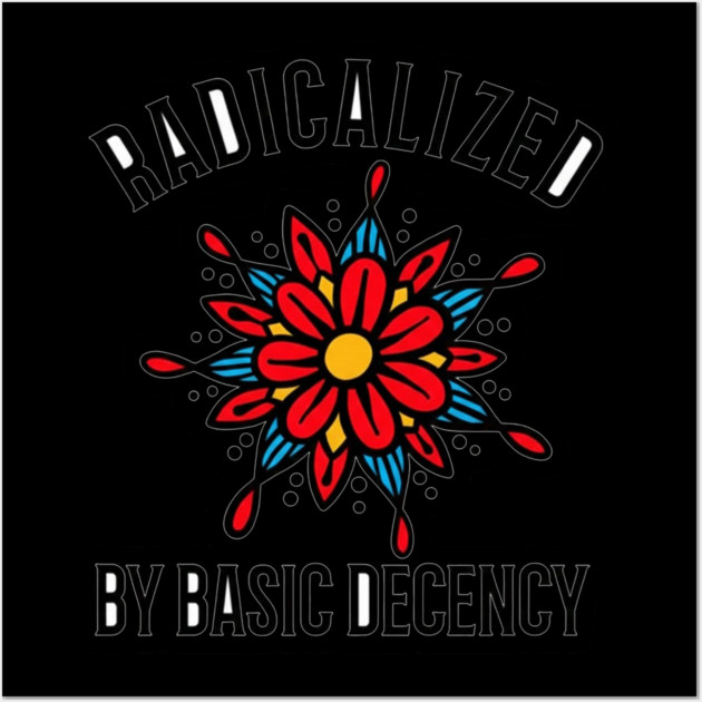 radicalized-by-basic-decency Wall Art by dtr_art
