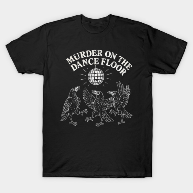 Murder-On-The-Dance-Floor T-Shirt by dtr_art