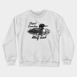 Stupid-Canadian-Wolf-Bird Crewneck Sweatshirt
