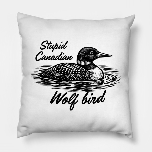 Stupid-Canadian-Wolf-Bird Pillow by dtr_art