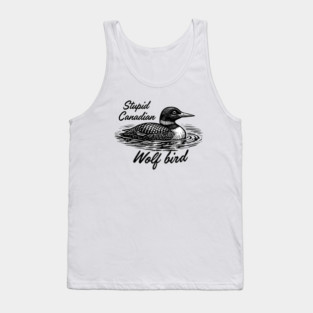 Stupid-Canadian-Wolf-Bird Tank Top