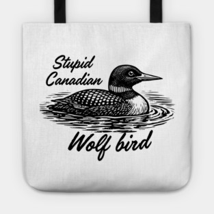 Stupid-Canadian-Wolf-Bird Tote