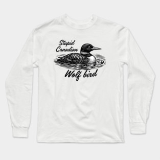 Stupid-Canadian-Wolf-Bird Long Sleeve T-Shirt