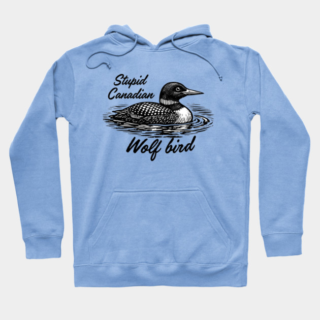 Stupid-Canadian-Wolf-Bird Hoodie by dtr_art