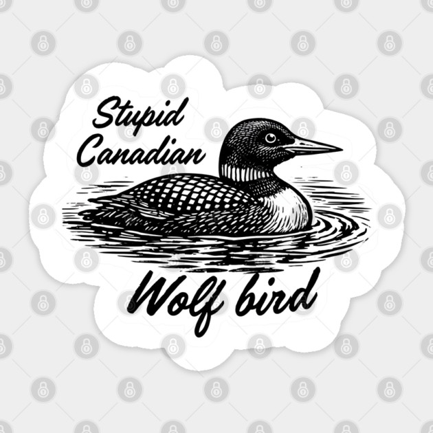 Stupid-Canadian-Wolf-Bird Sticker by dtr_art