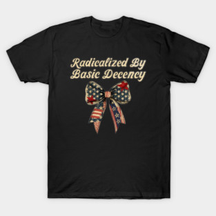 radicalized-by-basic-decency T-Shirt