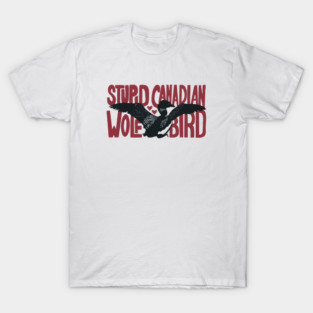 Stupid-Canadian-Wolf-Bird T-Shirt