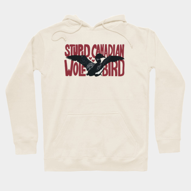 Stupid-Canadian-Wolf-Bird Hoodie by dtr_art