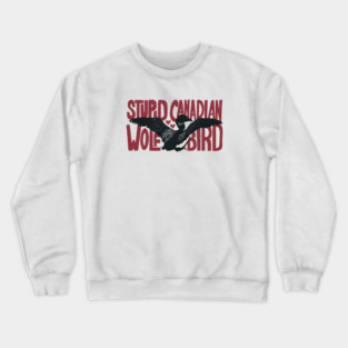 Stupid-Canadian-Wolf-Bird Crewneck Sweatshirt