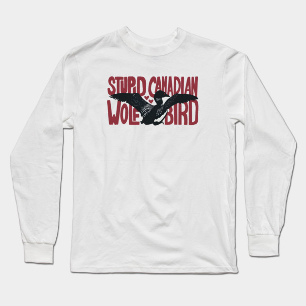 Stupid-Canadian-Wolf-Bird Long Sleeve T-Shirt by dtr_art