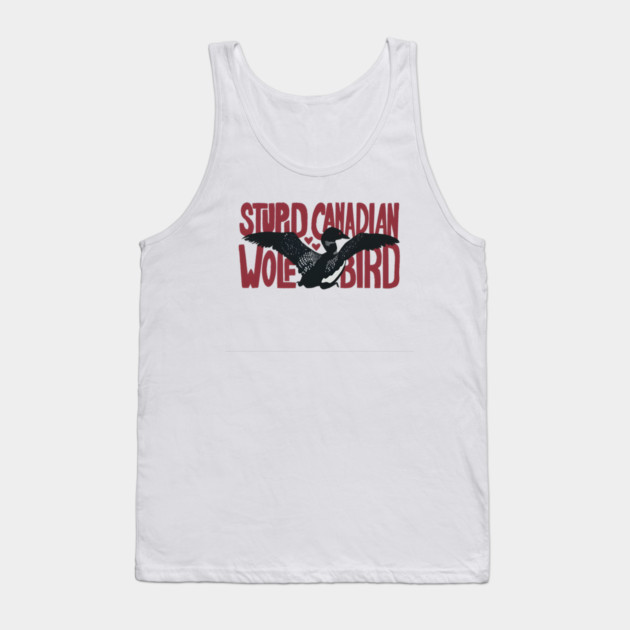 Stupid-Canadian-Wolf-Bird Tank Top by dtr_art
