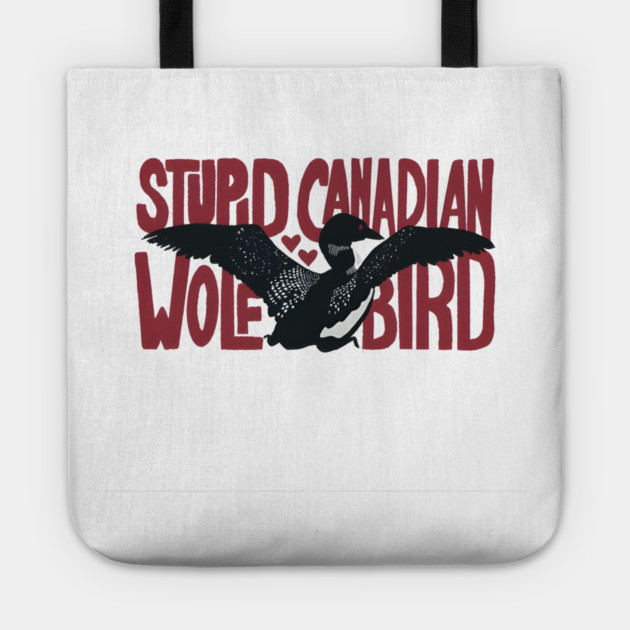 Stupid-Canadian-Wolf-Bird Tote by dtr_art