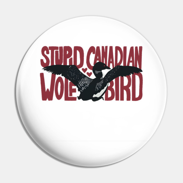 Stupid-Canadian-Wolf-Bird Pin by dtr_art