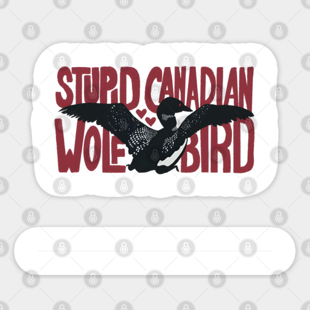 Stupid-Canadian-Wolf-Bird Sticker by dtr_art