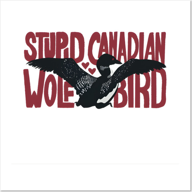 Stupid-Canadian-Wolf-Bird Wall Art by dtr_art