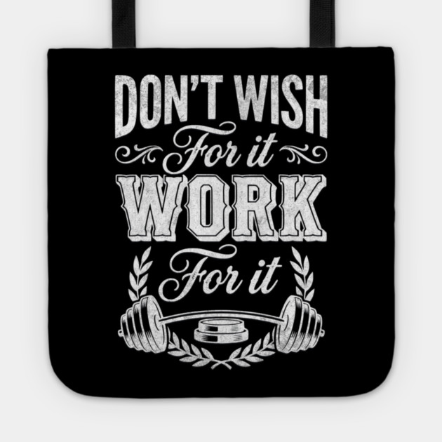 Don't Wish For It, Work For It Tote by Designed By Marty