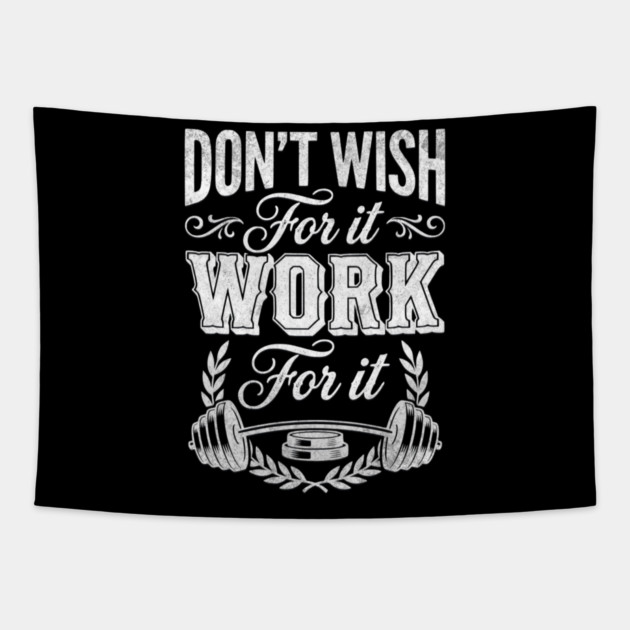 Don't Wish For It, Work For It Tapestry by Designed By Marty
