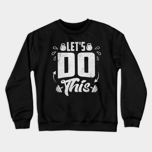 Let's Do This Crewneck Sweatshirt by Designed By Marty