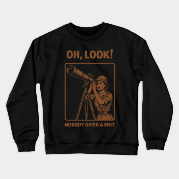 Oh Look, Nobody Gives a Shit Crewneck Sweatshirt by Designed By Marty