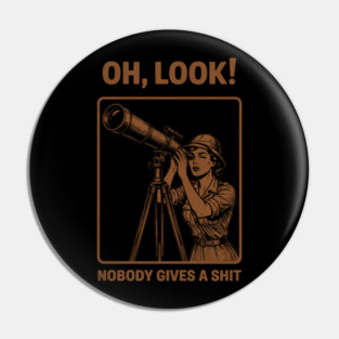 Oh Look, Nobody Gives a Shit Pin