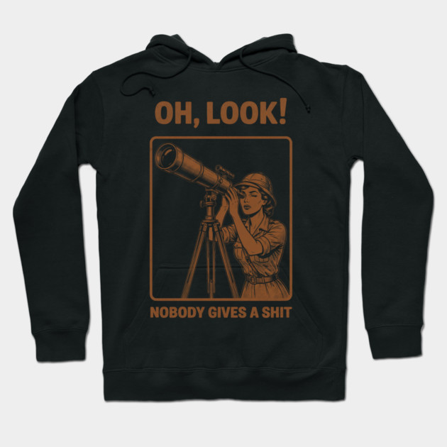 Oh Look, Nobody Gives a Shit Hoodie by Designed By Marty