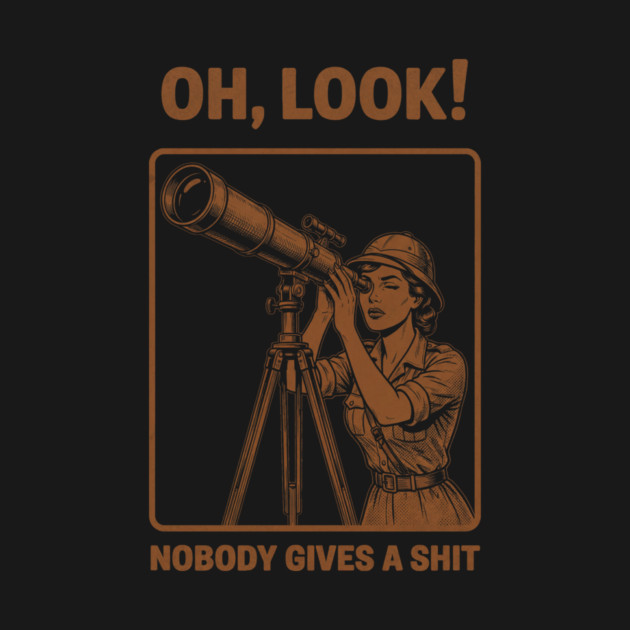 Oh Look, Nobody Gives a Shit by Designed By Marty