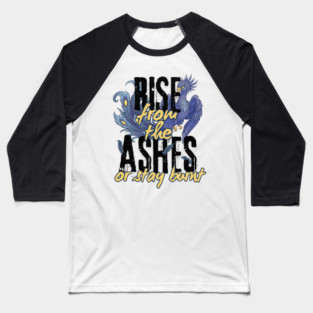 Rise From the Ashes or Stay Burnt Baseball T-Shirt
