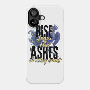 Rise From the Ashes or Stay Burnt Phone Case