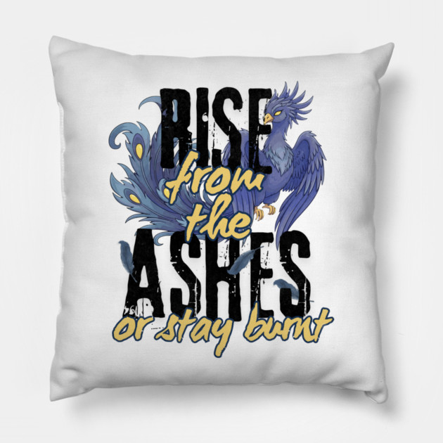 Rise From the Ashes or Stay Burnt Pillow by Designed By Marty