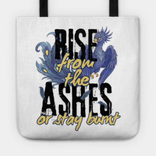 Rise From the Ashes or Stay Burnt Tote