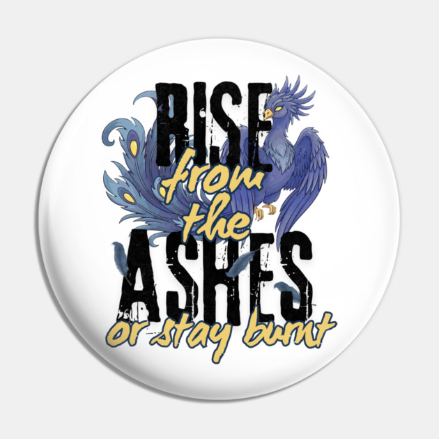 Rise From the Ashes or Stay Burnt Pin by Designed By Marty
