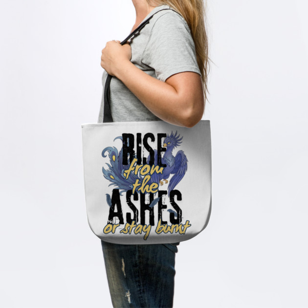 Rise From the Ashes or Stay Burnt by Designed By Marty